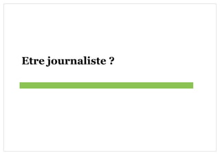 Etre journaliste ?
 