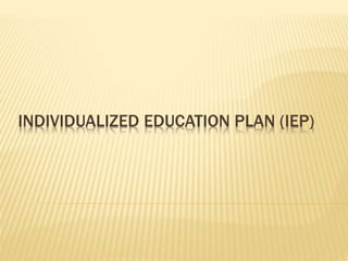 INDIVIDUALIZED EDUCATION PLAN (IEP)
 