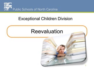 Reevaluation
Exceptional Children Division
1
 