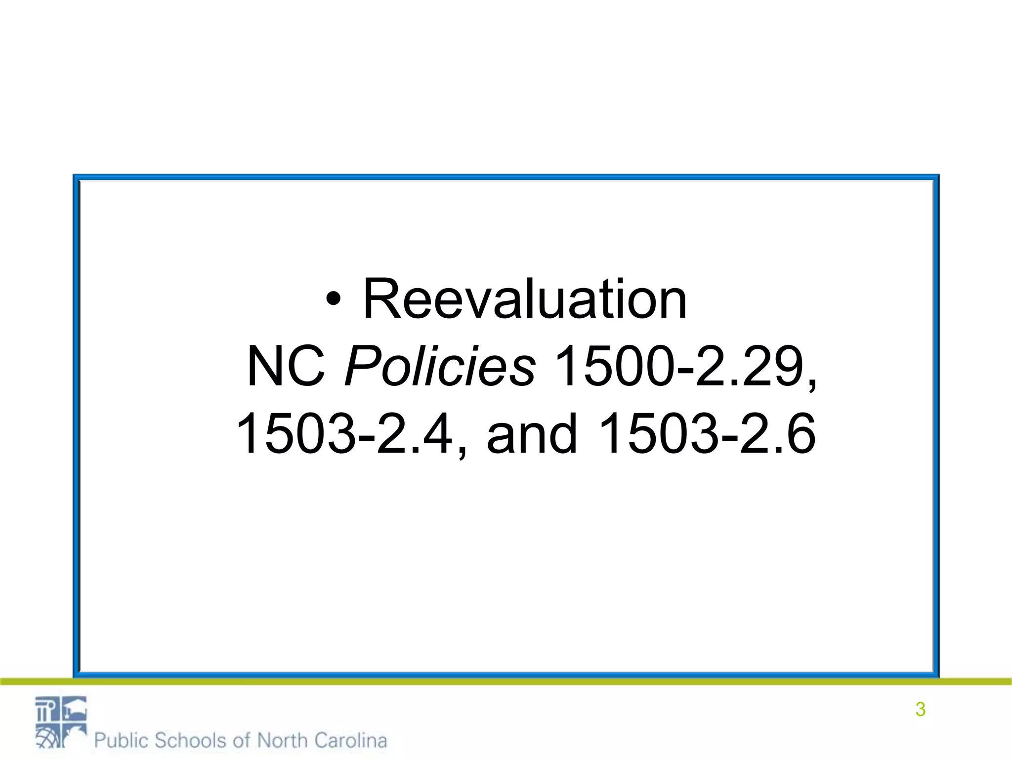 • Reevaluation
NC Policies 1500-2.29,
1503-2.4, and 1503-2.6
3
 