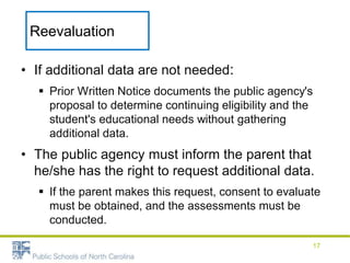 Reevaluation
• If additional data are not needed:
 Prior Written Notice documents the public agency's
proposal to determi...