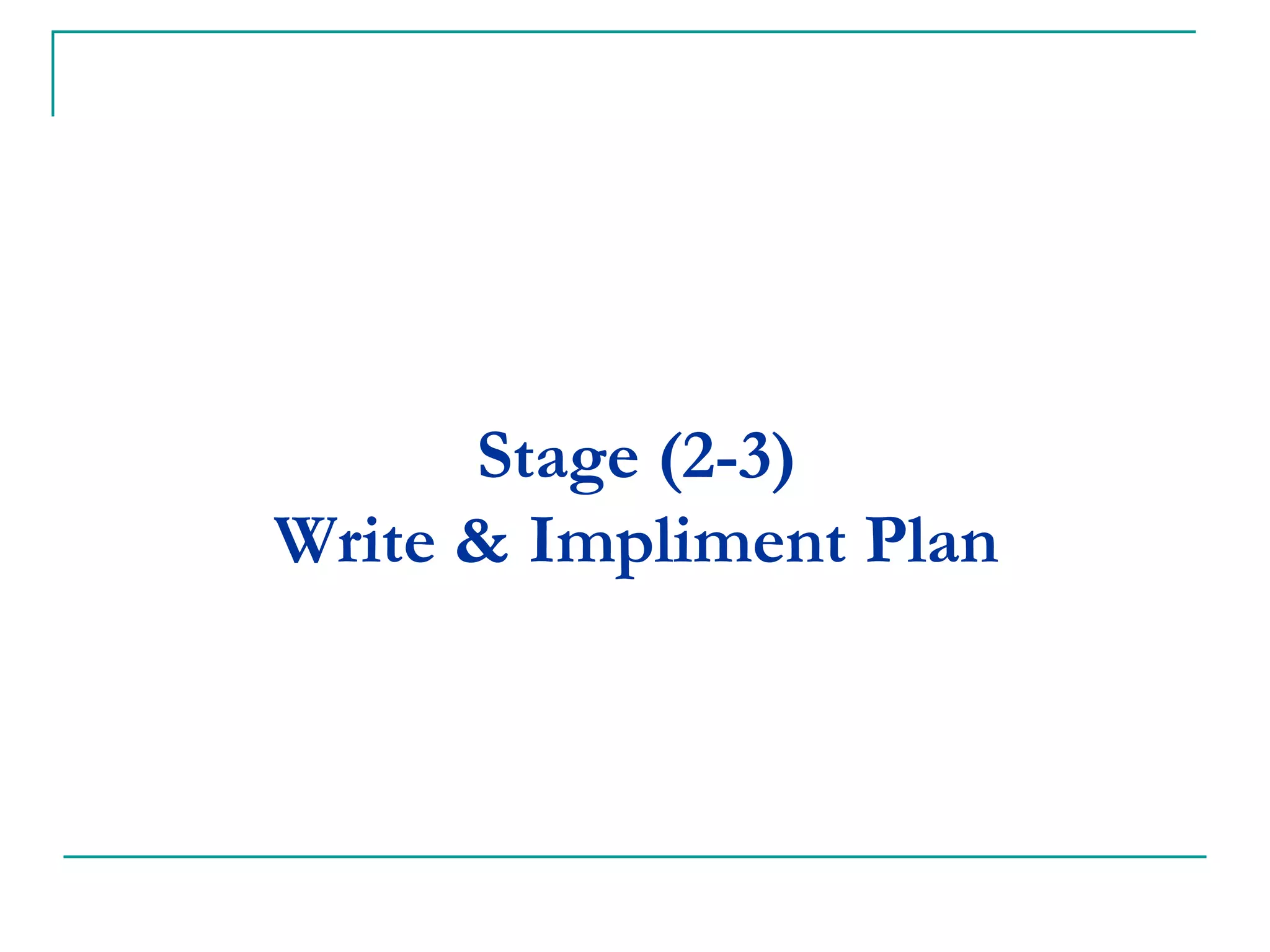 Stage (2-3)
Writing & Implementing Plan
 