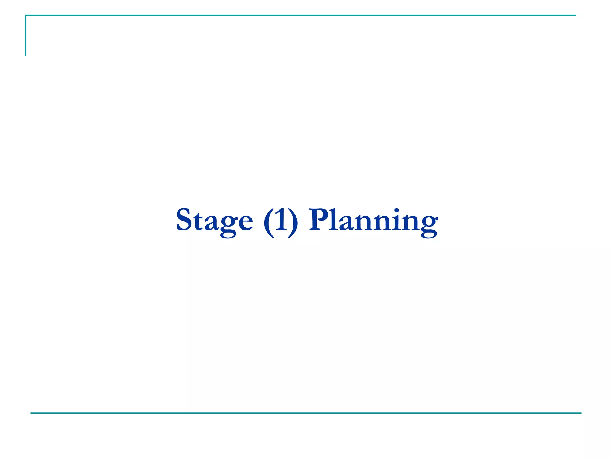 Stage (1) Planning
 