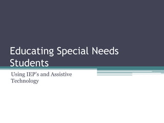 Educating Special Needs Students Using IEP’s and Assistive Technology 