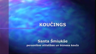 Santa Šmiukše
personības attīstības un biznesa koučs
KOUČINGS
 