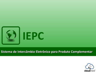 IEPC
Sistema de Intercâmbio Eletrônico para Produto Complementar

 