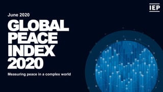 June 2020
GLOBAL
PEACE
INDEX
2020
Measuring peace in a complex world
 