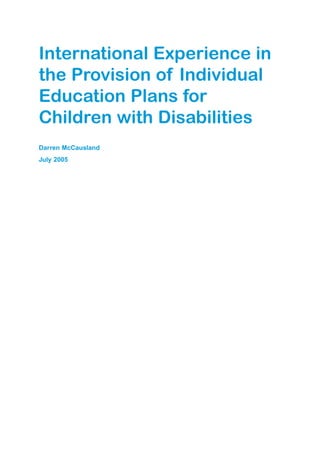 International Experience in
the Provision of Individual
Education Plans for
Children with Disabilities
Darren McCausland
July 2005
 