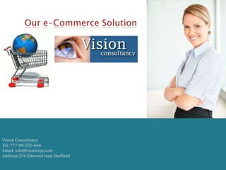 Vision Consultancy
Tel: 777-00-555-666
Email: info@visionxyz.com
Address:234 Edmund road Sheffield
 