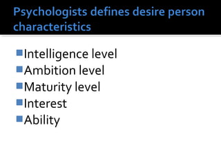 Intelligence level
Ambition level
Maturity level
Interest
Ability
 