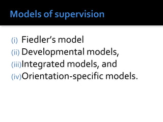(i) Fiedler’s model
(ii) Developmental models,
(iii)Integrated models, and
(iv)Orientation-specific models.
 