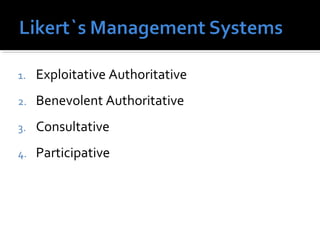 1. Exploitative Authoritative
2. Benevolent Authoritative
3. Consultative
4. Participative
 