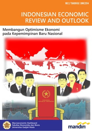 INDONESIAN ECONOMIC
REVIEW AND OUTLOOK
No 2/Tahun III/Juni2014
Membangun Optimisme Ekonomi
pada Kepemimpinan Baru Nasional
Macroeconomic Dashboard
Fakultas Ekonomika dan Bisnis
Universitas Gadjah Mada
 