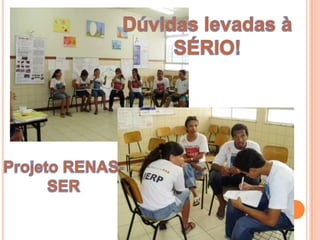 Dúvidas levadas à SÉRIO!Projeto RENAS-SER