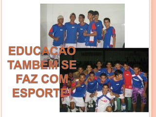 EDUCAÇÃO TAMBÉM SE  FAZ COM ESPORTE!