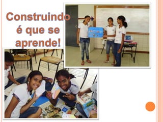 Construindo é que se aprende!