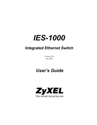IES-1000
Integrated Ethernet Switch

          Version 2.04
           July 2002




     User’s Guide
 