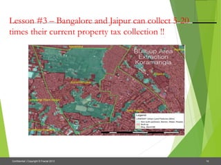 10Confidential | Copyright © Fractal 2013
Lesson #3 – Bangalore and Jaipur can collect 5-20
times their current property tax collection !!
 