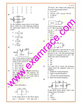 w
w
w
.exam
race.com
89.
<)(),
91.
112.
a. 3 I 2 ·I
b. 2 4 3 I
c. J 4 1 I
d. 2 I 3 iJ
c
Por U1c feedback system shown in the figure
above. wbich one ofthe foiJowiug expresses
the inpur-output rebtion CIR of the ovcnJII
syslom
G
a.
1- FG+GN
b.
(/
I+FCi-GN
FG
c.
I ·>FGH
d.
GN
1-FGN
Al l = 0. the switch k is thrown from b to a
ofd1e circuit asshown above. Whm are the
values ofv(O' ) and i(0)2
a. 50 V.YOmA
b. 50 V. 100 mA
c. 50 V. 110 mA
1.L 50 V, i 20 mi
An R·C series circuit, inilially ar rcs1 hn.<a
Slep vohoge signal. l11e response v(l)
across C is v(l) = I - e·". If now Ihere is
an initial voltag_e a1 C of 3 volts. whar is
v(t) forth~ same srep sigmll?
a. I + 3e..3'
b. I +2e "
c. 3e 11
d. None oflllc above
10 10
~~~OJ"
In the circuli shown in rhe ahovc figure.
e1(t) = .JjCOS(WI -1- J0°) and e2(t) =
93.
94.
95.
96.
11 or15
.J3tsin(<•ll- 60°), Whal is lhe vollngc v(t)
across d1e Ingrounded rcsis1or ?
a. {cos ~>t) V
b. isln {~ll + 30") ~ cos (WI - 60' HV
c. ~I L90 'V
d. UIIV
l'or th~ nelwork shown as oi)ove. when I =
0. V - 20 V and when R - O.r - lOA. If I
now R 7 3 n. what Is the value of the
ctlrrenl I ?
a. 6.67 A
b. 6.0A
c. 4.0 A
d. 10 A
Nonon equivalenl In the nelwork N In the '
left of AB is a cu relil source 1, = ~ A i
from B loA. ({,= m. The currenr1hrough 1
R when it is connected across AB = 2A. '
What is rhc valucofresislance R?
a. 1n
b. 20
c. 30
d. 4n
In a series R·L·C circuit. rhe ~1a.•imum i
voltage across the capacitor occurs at a 1
frequency 1
a. d!lublc the resonant frequency
b. equal to rc.sona111 frequency
c. J2limes 1hc resonanl frequency
d. below 1he resonant fre.quency
In 1he circ;ull shown above~ what is the
voltage across 5 n resistor 'I
a. - 30V
b. 30V
c. 1:!50 v
d. - 1250 v
 