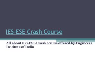 IES-ESE Crash Course
All about IES-ESE Crash course offered by Engineers
Institute of India

 