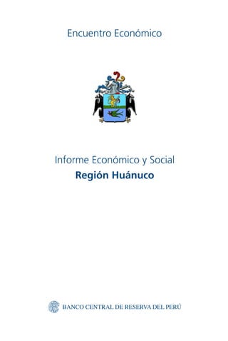 Informe Económico y Social
Región Huánuco
InformeEconómicoySocialRegiónHuánuco2015
 