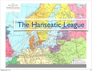 The Hanseatic League
10Sunday, July 15, 12
 