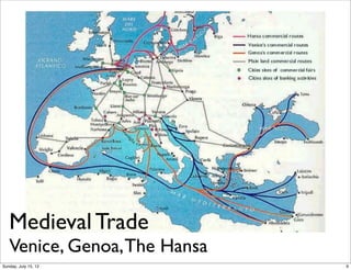Medieval Trade
Venice, Genoa,The Hansa
9Sunday, July 15, 12
 