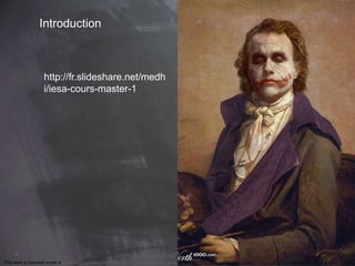 This work is licensed under a Creative Commons Attribution-NonCommercial 4.0 International License. @Médhi
2
Introduction
http://fr.slideshare.net/medh
i/iesa-cours-master-1
 