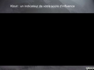 This work is licensed under a Creative Commons Attribution-NonCommercial 4.0 International License. @Médhi
Klout : un indicateur de votre score d’influence
 