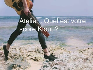 This work is licensed under a Creative Commons Attribution-NonCommercial 4.0 International License. @Médhi
28
Atelier : Quel est votre
score Klout ?
 