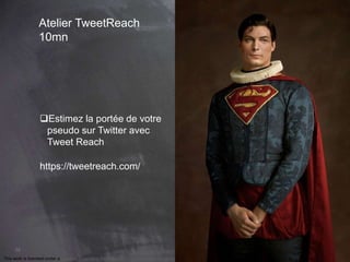 This work is licensed under a Creative Commons Attribution-NonCommercial 4.0 International License. @Médhi
38
Atelier TweetReach
10mn
Estimez la portée de votre
pseudo sur Twitter avec
Tweet Reach
https://tweetreach.com/
 