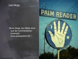 This work is licensed under a Creative Commons Attribution-NonCommercial 4.0 International License. @Médhi
66
Les blogs
Les blogs, les billets ainsi
que les commentaires :
(exemple :
www.pressecitron.fr)
 