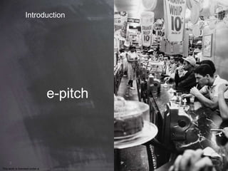 2 
Introduction 
e-pitch 
This work is licensed under a Creative Commons Attribution-NonCommercial 4.0 International License. @medhi 
 