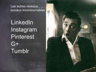 22 
Les autres réseaux 
sociaux incontournables 
LinkedIn 
Instagram 
Pinterest 
G+ 
Tumblr 
This work is licensed under a Creative Commons Attribution-NonCommercial 4.0 International License. @medhi 
 