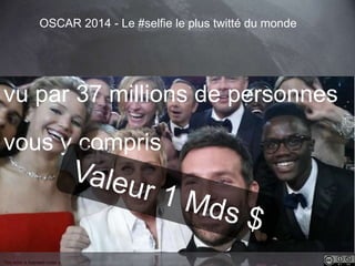 vu par 37 millions de personnes 
vous y compris 
52 
OSCAR 2014 - Le #selfie le plus twitté du monde 
This work is licensed under a Creative Commons Attribution-NonCommercial 4.0 International License. @medhi 
 