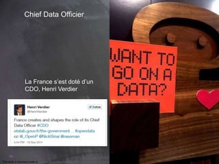88 
Chief Data Officier 
La France s’est doté d’un 
CDO, Henri Verdier 
This work is licensed under a Creative Commons Attribution-NonCommercial 4.0 International License. @medhi 
 
