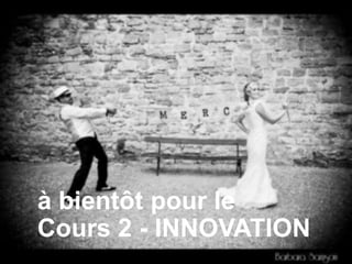 91 
à bientôt pour le 
Cours 2 - INNOVATION 
This work is licensed under a Creative Commons Attribution-NonCommercial 4.0 International License. @medhi 
 