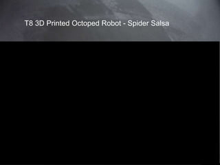97 
T8 3D Printed Octoped Robot - Spider Salsa 
This work is licensed under a Creative Commons Attribution-NonCommercial 4.0 International License. @medhi 
 