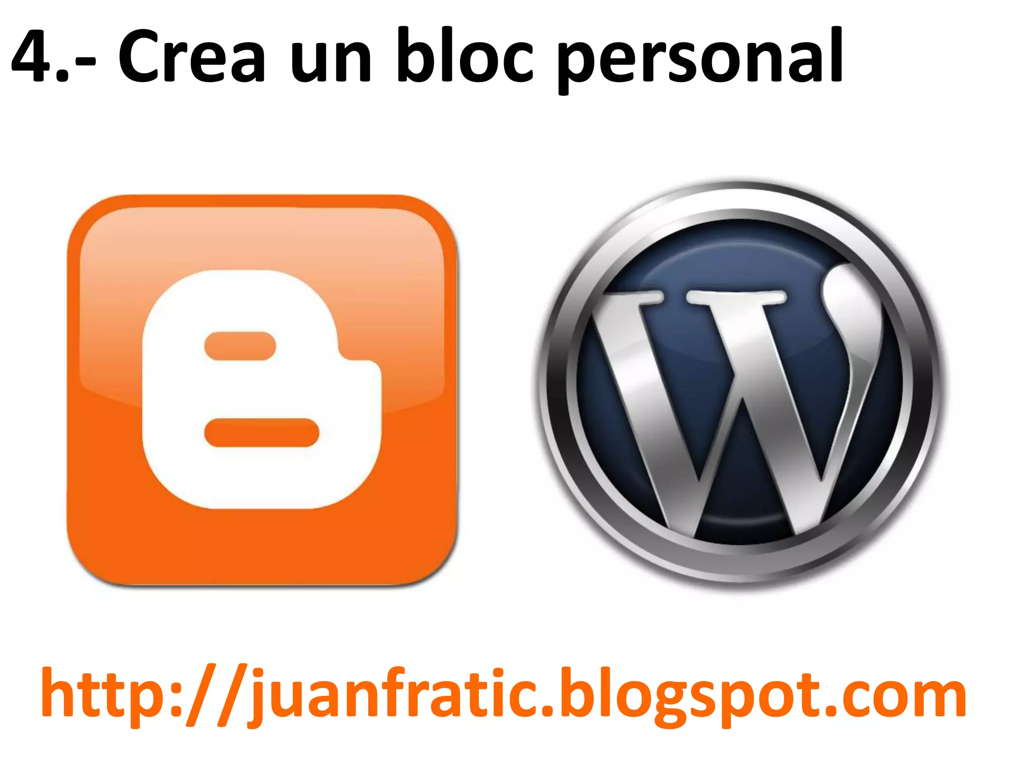 4.- Crea un bloc personal




http://juanfratic.blogspot.com
 
