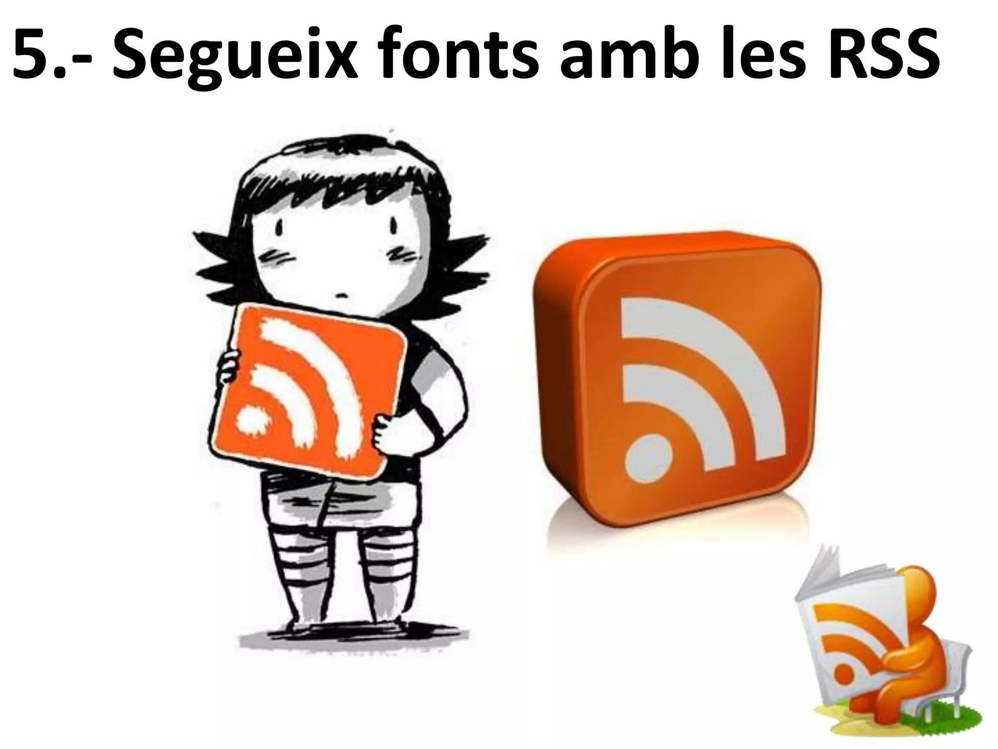 5.- Segueix fonts amb les RSS
 