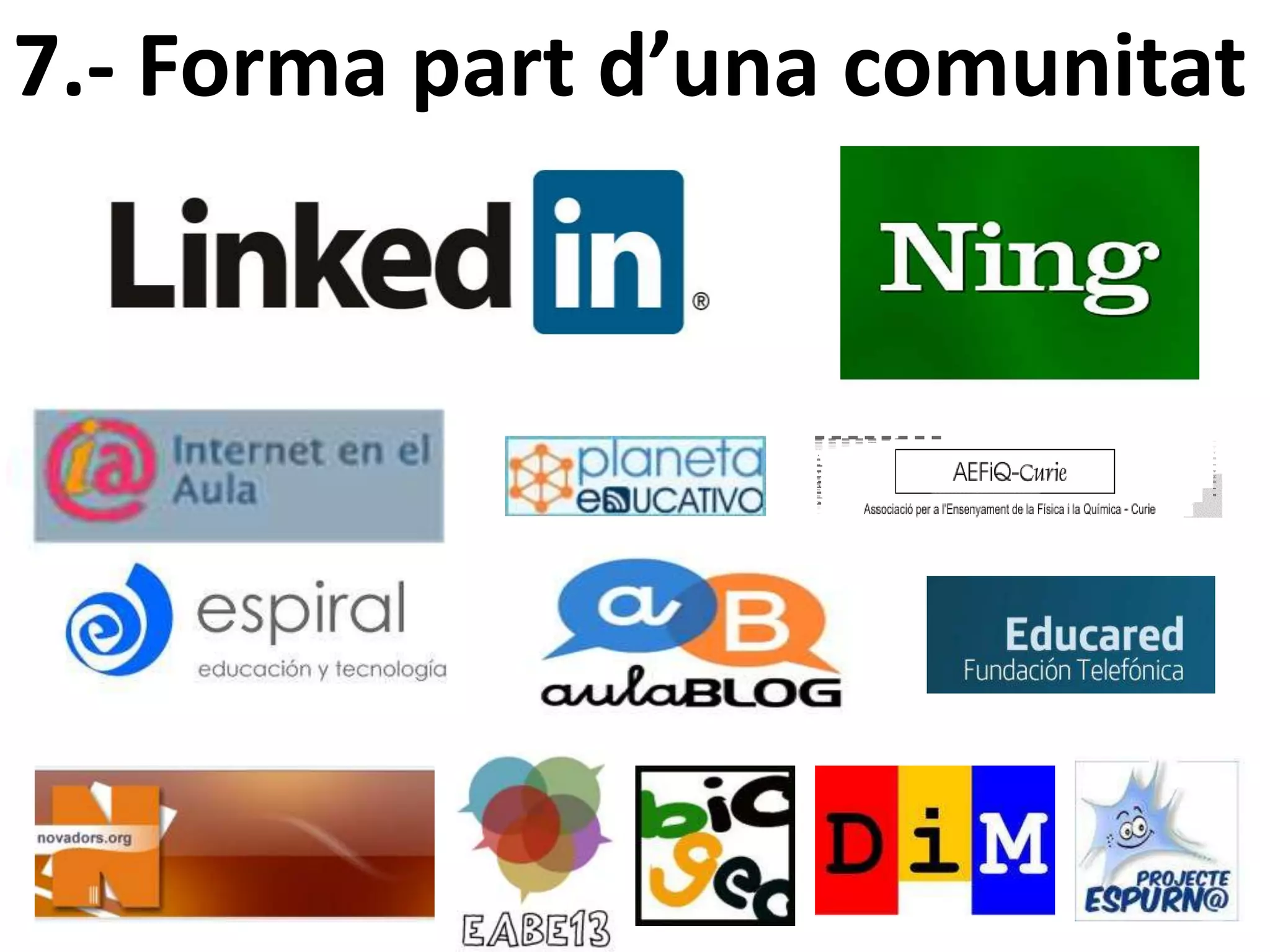 7.- Forma part d’una comunitat
 