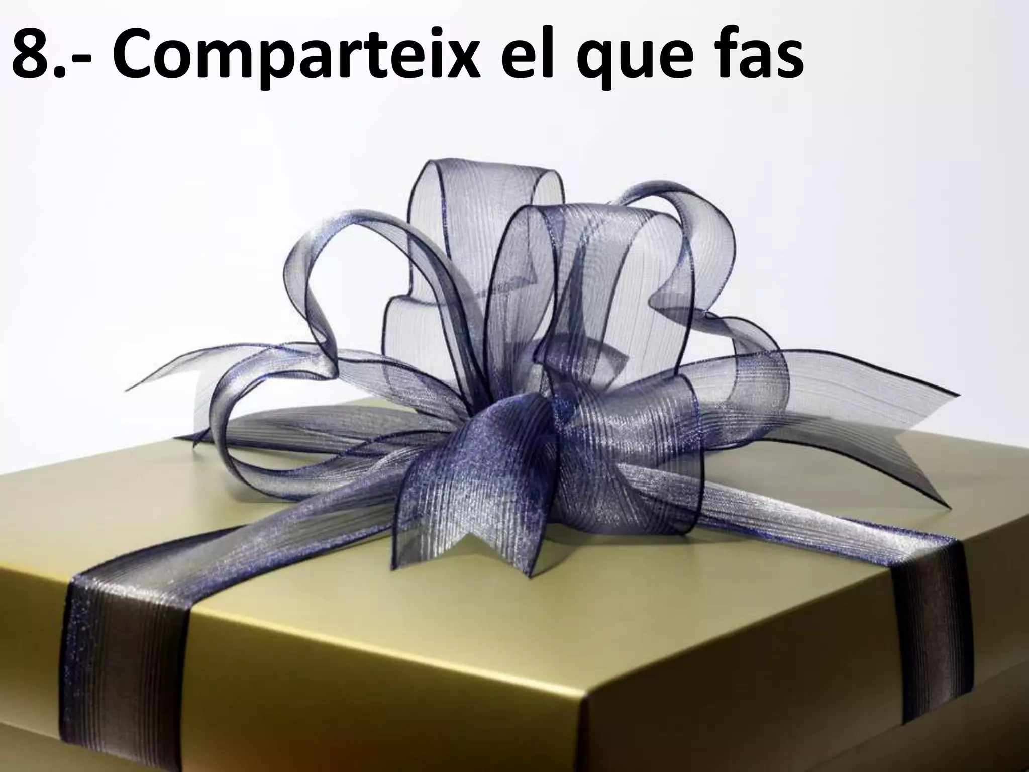 8.- Comparteix el que fas
 