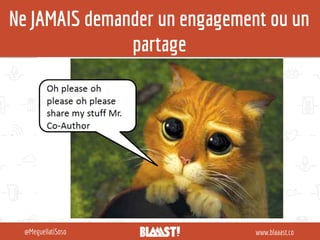 Ne JAMAIS demander un engagement ou un
partage
www.blaaast.co@MeguellatiSoso
 