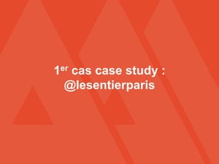 1er cas case study :
@lesentierparis
 