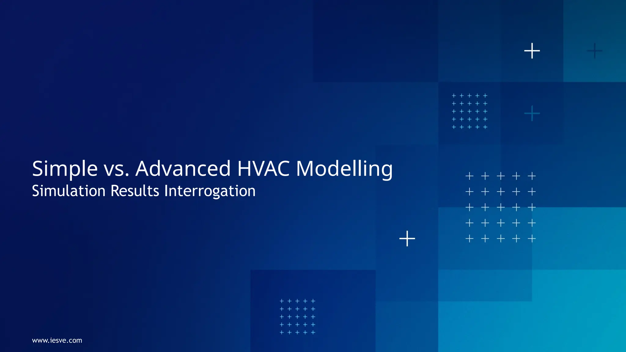 www.iesve.com
Simple vs. Advanced HVAC Modelling
Simulation Results Interrogation
 