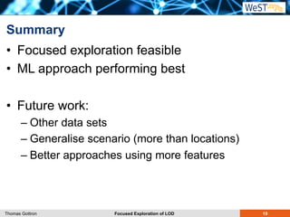 Summary 
• Focused exploration feasible 
• ML approach performing best 
• Future work: 
– Other data sets 
– Generalise sc...