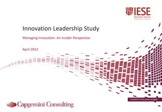 Innovation Leadership Study
Managing Innovation: An Insider Perspective


April 2012




                                              Transform to the power of digital
 