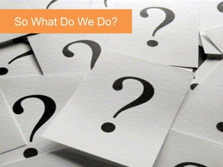 So What Do We Do?
    slide title




greg@gregstuart.com        Twitter.com/gregstuart
                      22
 