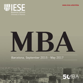 www.iese.edu/mba 
MBA 
Barcelona, September 2015 - May 2017 
 