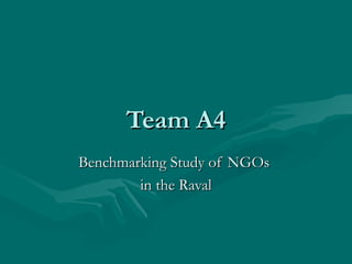 Team A4
Benchmarking Study of NGOs
        in the Raval
 